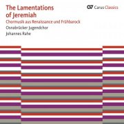 Johannes Rahe, Jugendchor Osnabrück - The Lamentations of Jeremiah (Carus Classics) (2013)