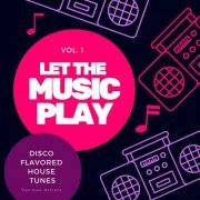 VA - Let The Music Play (Disco Flavored House Tunes), Vol. 1 (2023)