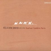 Quatuor Cambini-Paris - Félicien David: String quartets Nos. 1, 2 & 4 (2011) CD-Rip