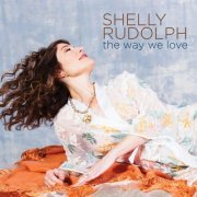 Shelly Rudolph - The Way We Love (2020)