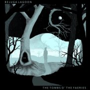 Beluga Lagoon - The Tombs O' The Faeries (2025)