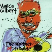 Vance Gilbert - The Mother Of Trouble