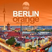 VA - Berlin Orange (Urban Chillout Vibes) (2019)