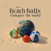 The Beach Balls - The Beach Balls Conquer The World (2026)