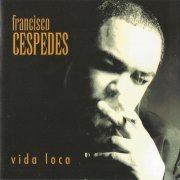 Francisco Cespedes - Vida loca (1997)