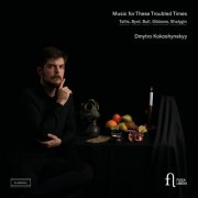 Dmytro Kokoshynskyy - Music for These Troubled Times (2026) [Hi-Res]