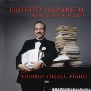 Thomas Tirino - Ernesto Nazareth: Music for the Solo Piano (2005)