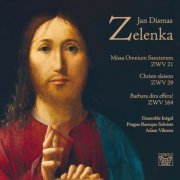 Ensemble Inégal, Prague Baroque Soloists, Adam Viktora - Jan Dismas Zelenka: Missa omnium sanctorum, ZWV 21, Christe eleison, ZWV 29 & Barbara dira effera!, ZWV 164 (2011)