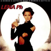 Lena Philipsson - A Woman's Gotta Do What a Woman's Gotta Do (1991)