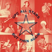 UPC All Stars - But Then Again (2024)