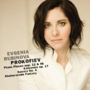 Evgenia Rubinova - Prokofiev: Piano Pieces, Op. 12 & 96, Sarkasms, Op. 17, Sonata No. 4 & Sheherazade Fantasy (2013)