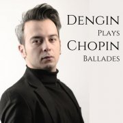 Dengin Ceyhan - Dengin Plays Chopin Ballades (2022) [Hi-Res]