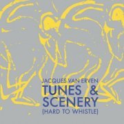 Jacques van Erven - Tunes & Scenery (Hard To Whistle) (2020)