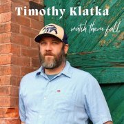 Timothy Klatka - Watch Them Fall (2023) Hi Res