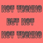 VA - Not Techno, But Not Not Techno (2025)