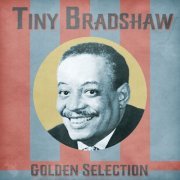 Tiny Bradshaw - Golden Selection (Remastered) (2021)