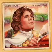 Ian Matthews - Go For Broke (1976) [Hi-Res]