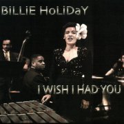 Billie Holiday - I Wish I Had You (2016)