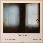 Wall Matthews - Carving Air (2021)