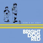 Bright Dog Red - How's By You? (2019)