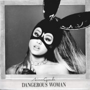 Ariana Grande - Dangerous Woman (2016) [E-AC-3 JOC Dolby Atmos]