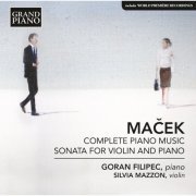 Goran Filipec, Silvia Mazzon - Maček: Complete Piano Works & Sonata for Violin & Piano (2014)