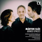 Patricia Kopatchinskaja, Nicolas Altstaedt - Márton Illés: Bowed Spaces (2026) [Hi-Res]