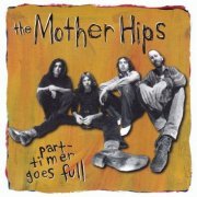 The Mother Hips - Part-Timer Goes Full (1995)