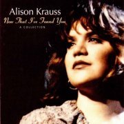 Alison Krauss - Now That I've Found You: A Collection (1995)