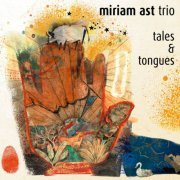 Miriam Ast Trio - Tales & Tongues (2023) [Hi-Res]