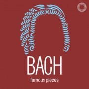 Alisa Weilerstein, Arthur Klaassens, Inon Barnatan, Francesco Piemontesi, Julia Fischer, Bejun Mehta, Alon Sariel, Ana de la Vega, Ramón Ortega Quero - Bach Famous Pieces (2022)