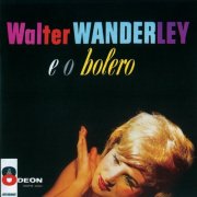 Walter Wanderley - Walter Wanderley E O Bolero (1962)