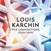 VA - Louis Karchin: Five Compositions (2020)