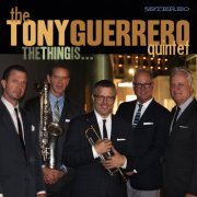 The Tony Guerrero Quintet - The Thing Is... (2015)