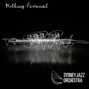 Sydney Jazz Orchestra - Nothing Personal (2015)