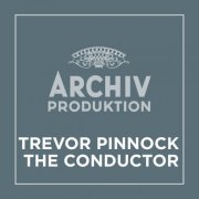 Trevor Pinnock - Archiv Produktion - Trevor Pinnock – The Conductor (2021)