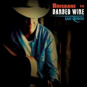 Ian Quinn - Brisbane To Barbed Wire (2017)