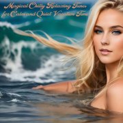 VA - Magical Chilly Relaxing Tunes for Calm and Quiet Vacation Time (2024)