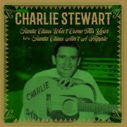 Charlie Stewart - Santa Claus Won't Come This Year b/w Santa Claus Ain't A Hippie (2021) [Hi-Res]