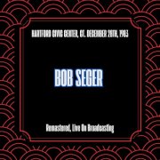 Bob Seger - Hartford Civic Center, Ct. December 28th, 1983 (Remastered, Live On Broadcasting) (2025)