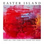 Easter Island - Take All the Time You Think You Need (2020)