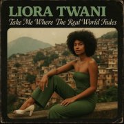 Liora Twani - Take Me Where The Real World Fades (2025)