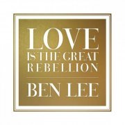 Ben Lee - Love Is the Great Rebellion (2015) [Hi-Res]