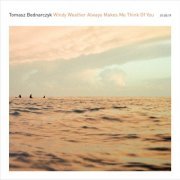 Tomasz Bednarczyk - Windy Weather Always Makes Me Think Of You (2022)