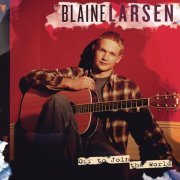 Blaine Larsen - Off To Join The World (2000)