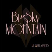 Big Sky Mountain - All Our Minutes (2019)