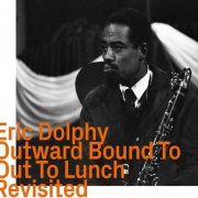 Eric Dolphy - Outward Bound To Out To Lunch Revisited (2023)