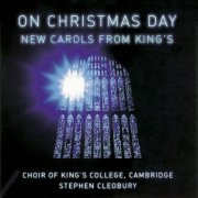 Choir of King's College, Cambridge - On Christmas Day. New Carols from King's (2005)