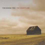 Tom Savage Trio - The County Line (2008)