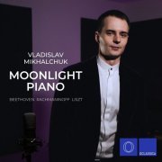 Vladislav Mikhalchuk - Beethoven, Rachmaninoff, Liszt: Moonlight Piano (2021)